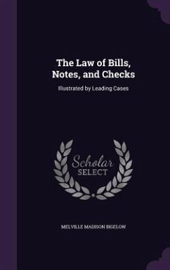 The Law of Bills, Notes, and Checks - Bigelow, Melville Madison