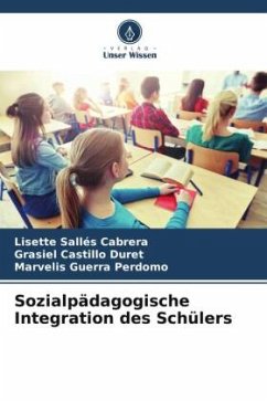 Sozialpädagogische Integration des Schülers - Sallés Cabrera, Lisette;Castillo Duret, Grasiel;Guerra Perdomo, Marvelis