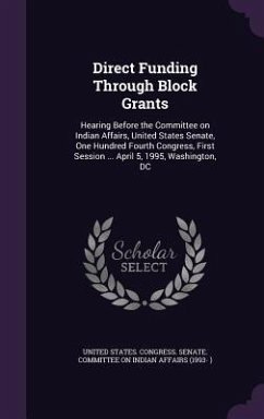 Direct Funding Through Block Grants: Hearing Before the Committee on Indian Affairs, United States Senate, One Hundred Fourth Congress, First Session