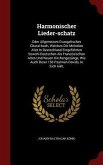 Harmonischer Lieder-schatz: Oder Allgemeines Evangelisches Choral-buch, Welches Die Melodien Aller In Deutschland Eingeführten Sowohl Deutschen Al