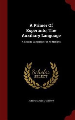 A Primer Of Esperanto, The Auxiliary Language: A Second Language For All Nations - O'Connor, John Charles