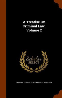 A Treatise On Criminal Law, Volume 2 - Lewis, William Draper; Wharton, Francis