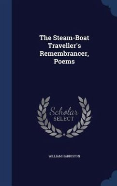 The Steam-Boat Traveller's Remembrancer, Poems - Harriston, William