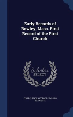 Early Records of Rowley, Mass. First Record of the First Church - Church, First; Blodgette, George B