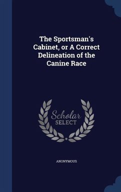 The Sportsman's Cabinet, or A Correct Delineation of the Canine Race - Anonymous