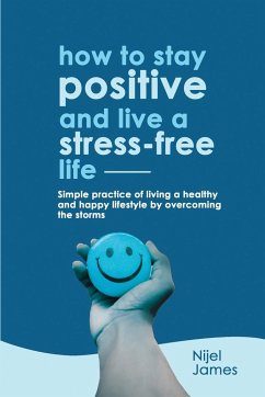 HOW TO STAY POSITIVE AND LIVE A STRESS-FREE LIFE - James, Nijel
