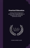 Practical Education: Treating of the Development of Memory, the Increasing Quickness of Perception, and Training the Constructive Faculty