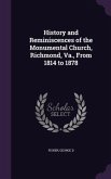 History and Reminiscences of the Monumental Church, Richmond, Va., From 1814 to 1878