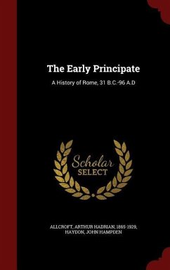 The Early Principate: A History of Rome, 31 B.C.-96 A.D - Allcroft, Arthur Hadrian; Haydon, John Hampden