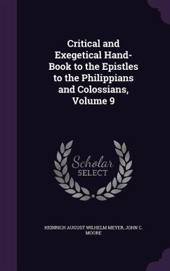 Critical and Exegetical Hand-Book to the Epistles to the Philippians and Colossians, Volume 9 - Meyer, Heinrich August Wilhelm; Moore, John C