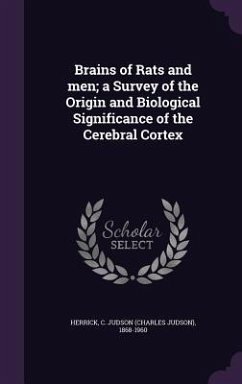 Brains of Rats and men; a Survey of the Origin and Biological Significance of the Cerebral Cortex - Herrick, C. Judson