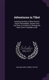 Adventures in Tibet: Including the Diary of Miss Annie R. Taylor's Remarkable Journey From Tau-Chau to Ta-Chien-Lu Through the Heart of the
