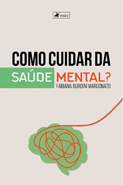 Como cuidar da saúde mental? (eBook, ePUB) - Margonato, Fabiana Burdini