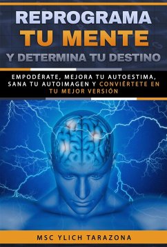 Reprograma Tu Mente y Determina Tu Destino (Reingeniería y Reprogramación Mental, #7) (eBook, ePUB) - Tarazona, Ylich