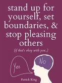 Stand Up For Yourself, Set Boundaries, & Stop Pleasing Others (eBook, ePUB)