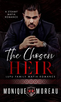 The Chosen Heir: A Steamy Mafia Romance (eBook, ePUB) - Moreau, Monique