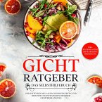 Gicht Ratgeber - Das Selbsthilfebuch: Der Leitfaden mit allem Wissenswerten und Behandlungsstrategien bei einer Gichterkrankung - inkl. Stufenplan zur erfolgreichen Behandlung (MP3-Download)