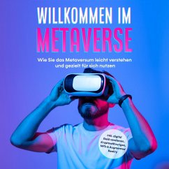 Willkommen im Metaverse: Wie Sie das Metaversum leicht verstehen und gezielt für sich nutzen - inkl. digital Geld verdienen, Kryptowährungen, NFTs & Augmented Reality (MP3-Download) - Tashew, Paul