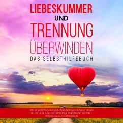 Liebeskummer und Trennung überwinden - Das Selbsthilfebuch: Wie Sie den Weg aus dem Trennungsschmerz hin zu Selbstliebe & Selbstfürsorge finden und schnell wieder glücklich werden (MP3-Download) - Perlich, Anna-Maria