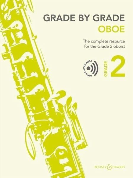 Grade by Grade Oboe - The Complete Resource for the Grade 2 Oboist for Oboe and Piano Book with Online Audio Grade by Grade Oboe - The Complete Resource for the Grade 2 Oboist for Oboe and Piano Book with Online Audio
