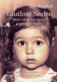 Lautlose Seelen - Mein Leben mit meiner grausamen Mutter - Autobiografischer Roman einer Kindheit voller Gewalt