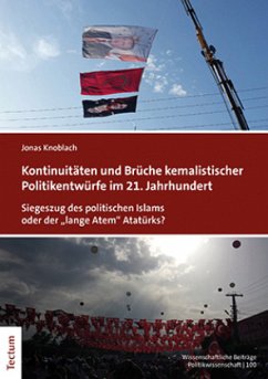 Kontinuitäten und Brüche kemalistischer Politikentwürfe im 21. Jahrhundert - Knoblach, Jonas