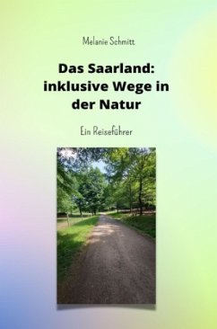 Das Saarland: inklusive Wege in der Natur - Schmitt, Melanie
