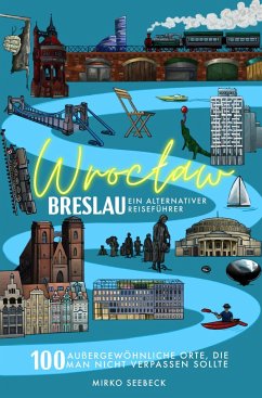 Breslau (Wroclaw) - Ein alternativer Reiseführer - Seebeck, Mirko