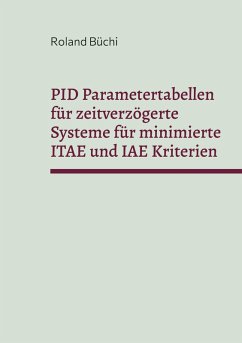 PID Parametertabellen für zeitverzögerte Systeme für minimierte ITAE und IAE Kriterien (eBook, PDF)