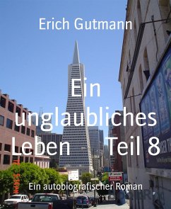 Ein unglaubliches Leben Teil 8 (eBook, ePUB) - Gutmann, Erich