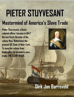 PIETER STUYVESANT - Mastermind of America's Slave Trade (eBook, ePUB) Cover PIETER STUYVESANT - Mastermind of America's Slave Trade (eBook, ePUB)