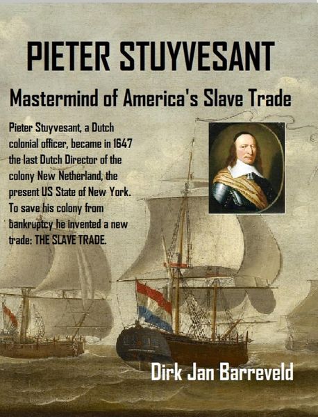 PIETER STUYVESANT - Mastermind of America's Slave Trade (eBook, ePUB) PIETER STUYVESANT - Mastermind of America's Slave Trade (eBook, ePUB)