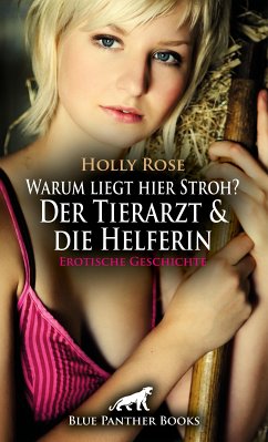 Warum liegt hier Stroh? Der Tierarzt & die Helferin   Erotische Geschichte (eBook, PDF) - Rose, Holly