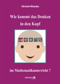 Wie kommt das Denken in den Kopf ... im Mathematikunterricht? (eBook, PDF)