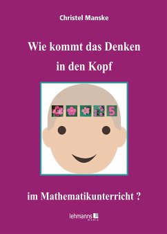 Wie kommt das Denken in den Kopf ... im Mathematikunterricht? (eBook, PDF) - Manske, Christel