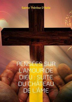 Pensées sur l'amour de Dieu : Suite du Château de l'Âme (eBook, ePUB) - D'Avila, Sainte Thérèse