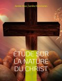 Étude sur la nature du Christ (eBook, ePUB) Étude sur la nature du Christ (eBook, ePUB)