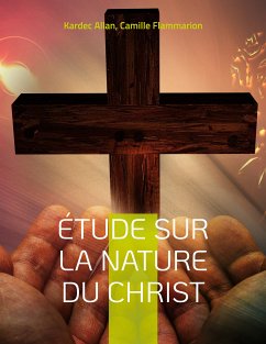 Étude sur la nature du Christ (eBook, ePUB) - Flammarion, Camille; Allan, Kardec