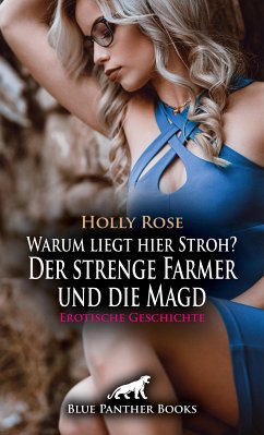 Warum liegt hier Stroh? Der strenge Farmer und die Magd   Erotische Geschichte (eBook, ePUB) - Rose, Holly