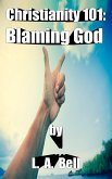 Blaming God (Christianity 101) (eBook, ePUB) Blaming God (Christianity 101) (eBook, ePUB)