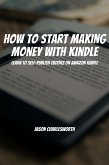 How To Start Making Money With Kindle! Learn To Self-Publish Ebooks On Amazon Kindle (eBook, ePUB)