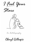 I Feel Your Stare: An Autobiography (eBook, ePUB) I Feel Your Stare: An Autobiography (eBook, ePUB)
