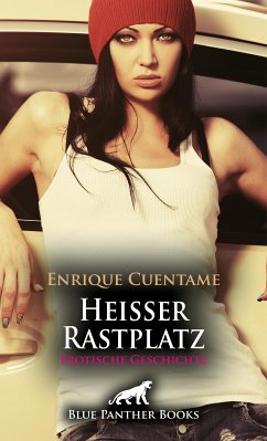 Heißer Rastplatz   Erotische Geschichte (eBook, PDF) - Cuentame, Enrique