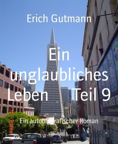 Ein unglaubliches Leben Teil 9 (eBook, ePUB) - Gutmann, Erich