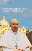 Francisco, Bispo de Roma e a Igreja Particular (eBook, ePUB) Francisco, Bispo de Roma e a Igreja Particular (eBook, ePUB)