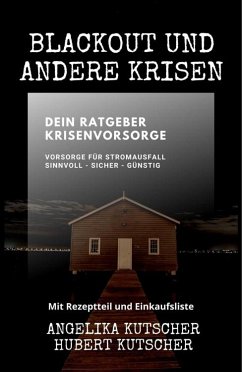 Blackout und andere Krisen Dein Ratgeber Krisenvorsorge (eBook, ePUB) - Kutscher, Angelika; Kutscher, Hubert