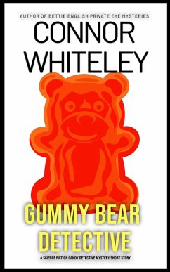 Gummy Bear Detective: A Science Fiction Detective Mystery Short Story (Candy Detectives Sci-Fi Mysteries, #1) (eBook, ePUB) - Whiteley, Connor
