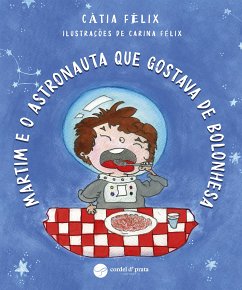 Martim e o Astronauta que gostava de bolonhesa (fixed-layout eBook, ePUB) - Félix, Cátia