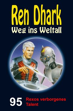 Ren Dhark – Weg ins Weltall 95: Rexos verborgenes Talent (eBook, ePUB) - Bekker, Hendrik M.; Gardemann, Jan; Morawietz, Nina