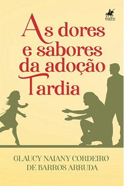 As dores e sabores da adoção tardia (eBook, ePUB) - Arruda, Glaucy Naiany Cordeiro de Barros